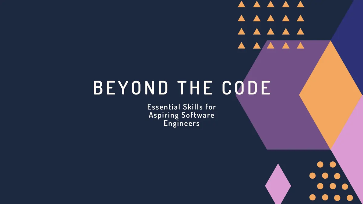 Beyond the Code: Essential Skills for Aspiring Software Engineers