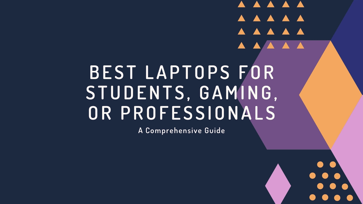 Best Laptops for Students, Gaming, or Professionals